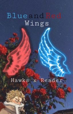 Blue and Red Wings (Hawks x Reader) (DISCONTINUED)