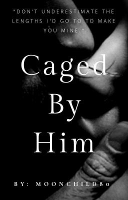 Caged By Him