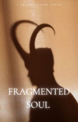 Fragmented soul -(Loki Laufeyson fanfic) 