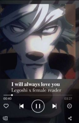 I will always love you (legoshi x fem reader)