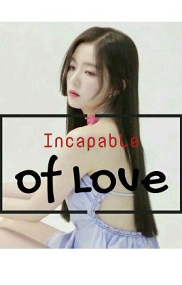 Incapable of love [ Irene x Male reader ]