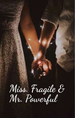 Miss. Fragile And Mr. Powerful