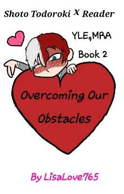Overcoming Our Obstacles Shoto Todoroki x Reader YLE,MRA Book 2
