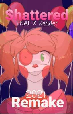 Shattered (FNAF X Animatronic! Reader) (Remake)