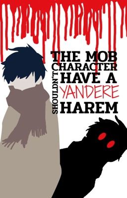 The Mob Character Shouldn't Have A Yandere Harem?!