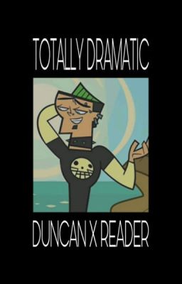Totally Dramatic (Duncan x Reader)