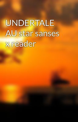 Read story UNDERTALE AU star sanses x reader - GalaxyAngelCat | Novel2U.Net