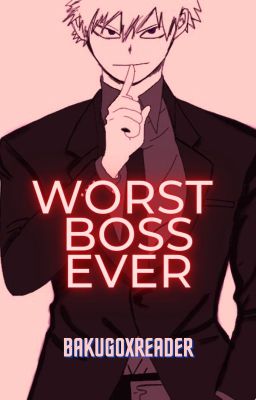 Worst Boss Ever (Bakugoxreader)
