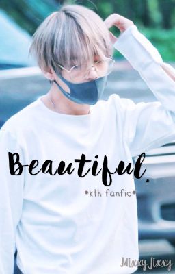 You Are Beautiful The Way You Are. //• kth fanfic ✔️ (under major edit)